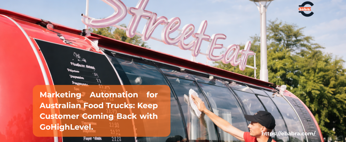 Marketing automation for Australian food trucks using GoHighLevel to boost customer loyalty and repeat visits
